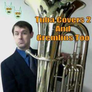 Tuba Covers 2 And Gremlins Too