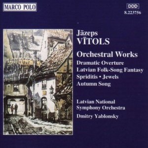 Vitols: Dramatic Overture / Fantasie / Spiriditis / 'Autumn Song'