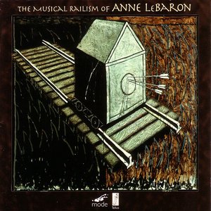 The Musical Railism of Anne LeBaron