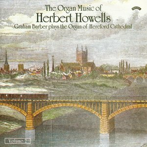 The Organ Music of Herbert Howells Vol 2 - The Organ of Hereford Cathedral