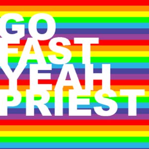 GO FAST YEAH PRIEST