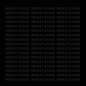 REPEAT & FADE