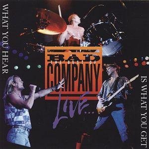 The Best Of Bad Company Live... What You Hear Is What You Get