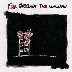 Fire Through the Window