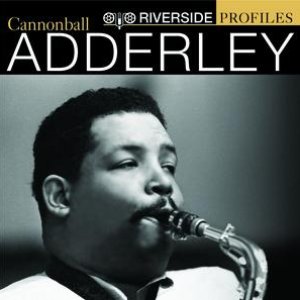 Riverside Profiles: Cannonball Adderley