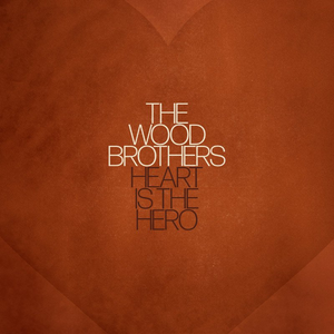 The Wood Brothers - Heart Is The Hero - Zortam Music