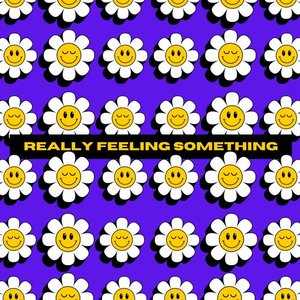 REALLY FEELING SOMETHING
