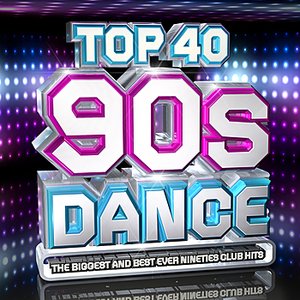 Top 40 90s Dance - The Biggest & Best Ever Nineties Club Hits