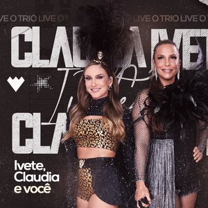 O Trio: Ivete, Claudia e Você (Ao Vivo)