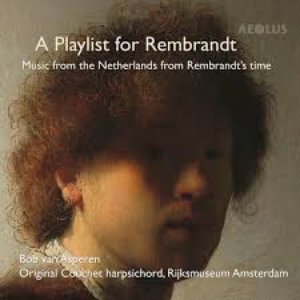 A Playlist for Rembrandt: Music from the Netherlands from Rembrandt's time