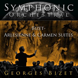 Symphonic Orchestral - George Bizet - Arlesienne & Carmen Suites