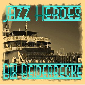 Jazz Heroes - Bix Beiderbecke