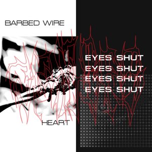 Eyes Shut / Barbed Wire Heart