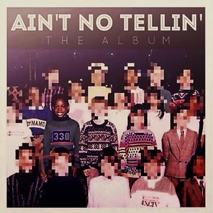 Ain't No Tellin'