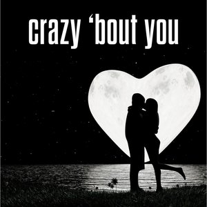 crazy 'bout you