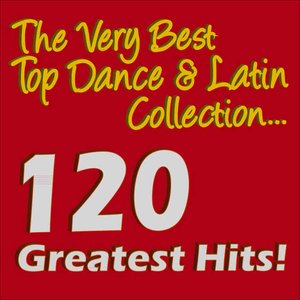 The Very Best Top Dance & Latin Collection 120 Greatest Hits!