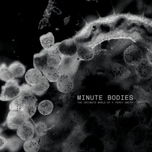 Minute Bodies: The Intimate World Of F. Percy Smith