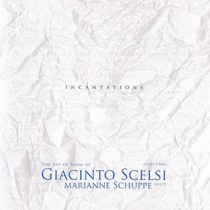 The Art Song Of Giacinto Scelsi: Incantations