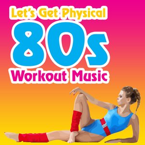 Let's Get Physical: 80s Workout Music