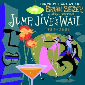 Jump, Jive An' Wail: The Very Best Of The Brian Setzer Orchestra (1994-2000)