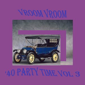 Vroom Vroom: '40 Party Time, Vol. 3