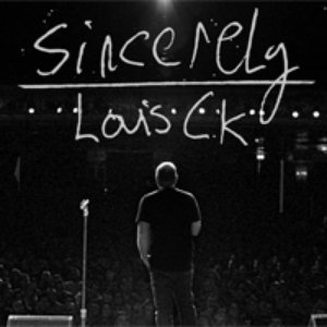 Sincerely Louis CK [Explicit]