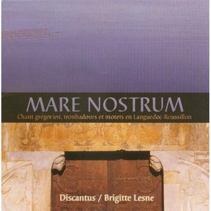 Mare Nostrum: Gregorian Chant, Troubadours and Motets in Languedoc-Roussillon, France