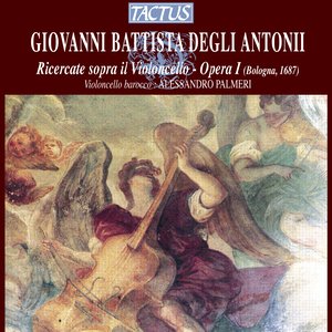 Degli Antoni: Ricercate sopra il Violoncello - Opera I