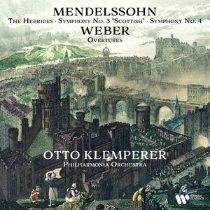 Mendelssohn: The Hebrides, Symphonies Nos. 3 "Scottish" & 4 "Italian" - Weber: Overtures