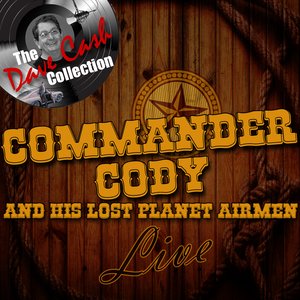 Commander Cody and His Lost Planet Airmen Live - [The Dave Cash Collection]