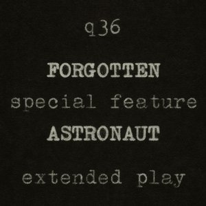 Forgotten Astronaut Extended Play (a Q36 Special Feature)