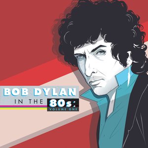 Bob Dylan in the 80s: Volume One