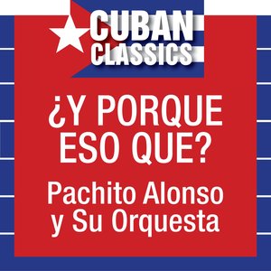Cuban Classics: ¿Y Porque Eso Que?