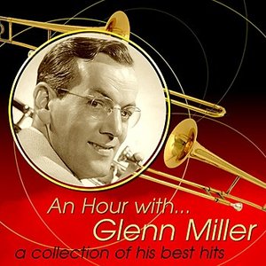 An Hour With Glenn Miller: A Collection Of His Best Hits