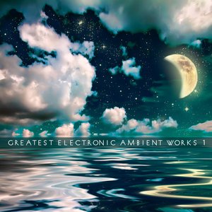 Greatest Electronic Ambient Works Vol. 1