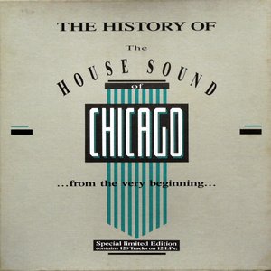 The History Of The House Sound Of Chicago (...From The Very Beginning...)