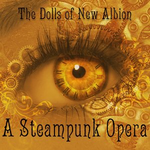 The Dolls Of New Albion, A Steampunk Opera