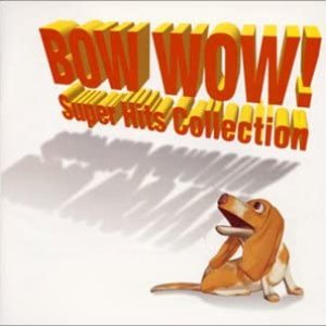 Bow Wow! Super Hits Collection