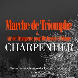 Charpentier: Marche de triomphe et air de trompette pour orchestre et orgue