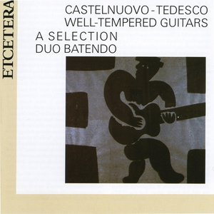Bild für 'Castelnuovo-Tedesco, Guitar duos, The Well Tempered Guitars, selection, Preludes and fugue'
