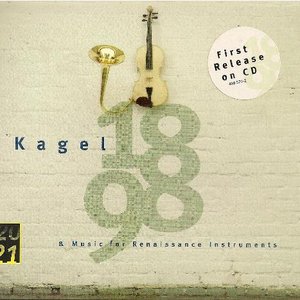 Kagel: "1898" for Children's Voices and Instruments; Music for Renaissance Instruments