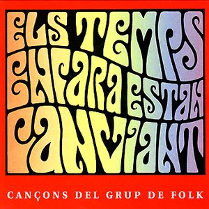 Els Temps Encara Estan Canviant - Cançons del Grup de Folk