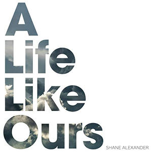 Shane Alexander - A Life Like Ours - Zortam Music