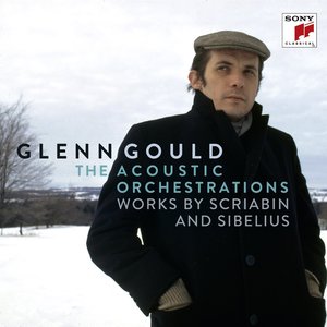 Glenn Gould - The Acoustic Orchestrations - Works by Scriabin and Sibelius