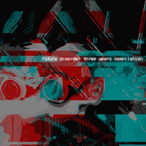 Future Disorder [3 Years Compilation]