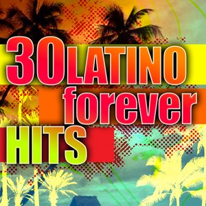 30 Latino Forever Hits