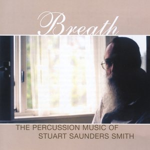 Breath: The Percussion Music of Stuart Saunders Smith
