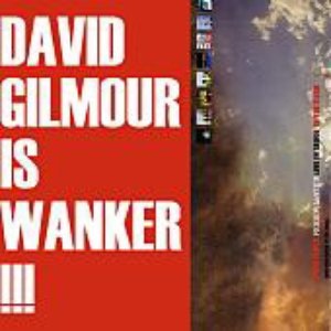 David Gilmour Is Wanker!!!