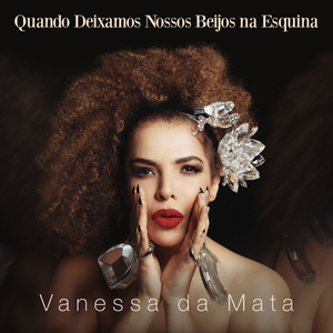 Vanessa da Mata - Quando Deixamos Nossos Beijos Na Esquina - Zortam Music