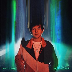 Wyatt Flores - Drive All Night Lyrics - Zortam Music